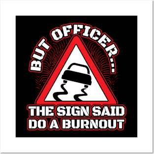 But officer the sign said do burnout Posters and Art